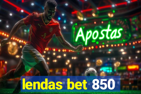 lendas bet 850